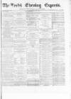Leeds Evening Express Thursday 02 January 1868 Page 1