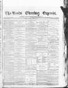 Leeds Evening Express Tuesday 02 June 1868 Page 1