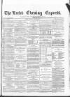 Leeds Evening Express Monday 13 July 1868 Page 1