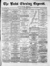 Leeds Evening Express Tuesday 05 April 1870 Page 1