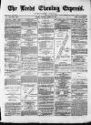 Leeds Evening Express Friday 22 April 1870 Page 1