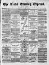 Leeds Evening Express Monday 25 April 1870 Page 1