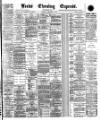 Leeds Evening Express Thursday 14 February 1889 Page 1