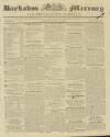 Barbados Mercury and Bridge-town Gazette Tuesday 16 July 1839 Page 1