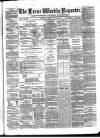 Larne Reporter and Northern Counties Advertiser Saturday 31 July 1869 Page 1