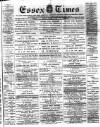 Essex Times Saturday 14 February 1885 Page 1