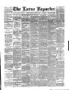 Larne Reporter and Northern Counties Advertiser Saturday 09 August 1884 Page 1