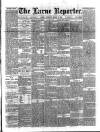 Larne Reporter and Northern Counties Advertiser Saturday 27 March 1886 Page 1