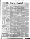 Larne Reporter and Northern Counties Advertiser Saturday 15 May 1886 Page 1