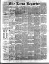 Larne Reporter and Northern Counties Advertiser Saturday 22 May 1886 Page 1