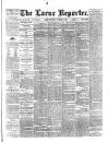 Larne Reporter and Northern Counties Advertiser Saturday 30 October 1886 Page 1