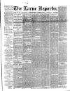Larne Reporter and Northern Counties Advertiser Saturday 11 December 1886 Page 1