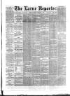 Larne Reporter and Northern Counties Advertiser Saturday 11 February 1888 Page 1