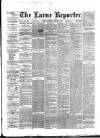 Larne Reporter and Northern Counties Advertiser Saturday 31 March 1888 Page 1