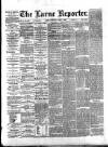 Larne Reporter and Northern Counties Advertiser Saturday 07 April 1888 Page 1