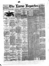 Larne Reporter and Northern Counties Advertiser Saturday 28 July 1888 Page 1