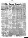 Larne Reporter and Northern Counties Advertiser Saturday 02 March 1889 Page 1