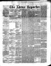 Larne Reporter and Northern Counties Advertiser Saturday 16 March 1889 Page 1