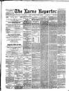 Larne Reporter and Northern Counties Advertiser Saturday 23 March 1889 Page 1