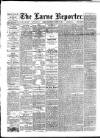 Larne Reporter and Northern Counties Advertiser Saturday 08 March 1890 Page 1