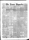 Larne Reporter and Northern Counties Advertiser Saturday 12 April 1890 Page 1