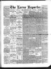 Larne Reporter and Northern Counties Advertiser Saturday 10 May 1890 Page 1