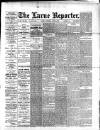 Larne Reporter and Northern Counties Advertiser Saturday 04 April 1891 Page 1