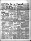 Larne Reporter and Northern Counties Advertiser Saturday 01 April 1893 Page 1