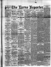 Larne Reporter and Northern Counties Advertiser Saturday 31 March 1894 Page 1