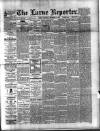 Larne Reporter and Northern Counties Advertiser Saturday 11 December 1897 Page 1