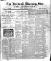 Hucknall Morning Star and Advertiser Friday 25 February 1898 Page 1