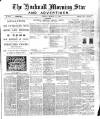 Hucknall Morning Star and Advertiser Friday 18 March 1898 Page 1
