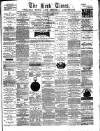 Leek Times Saturday 29 March 1879 Page 1
