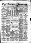 Northern Advertiser (Aberdeen) Tuesday 13 April 1880 Page 1