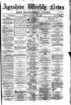 Ayrshire Weekly News and Galloway Press Saturday 07 June 1879 Page 1