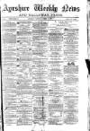 Ayrshire Weekly News and Galloway Press Saturday 09 August 1879 Page 1