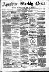Ayrshire Weekly News and Galloway Press Saturday 28 April 1883 Page 1