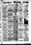 Ayrshire Weekly News and Galloway Press Saturday 09 August 1884 Page 1