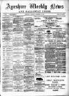 Ayrshire Weekly News and Galloway Press Saturday 27 December 1884 Page 1