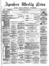 Ayrshire Weekly News and Galloway Press Friday 04 June 1886 Page 1