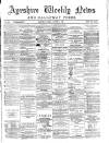 Ayrshire Weekly News and Galloway Press Friday 01 October 1886 Page 1