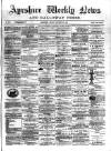Ayrshire Weekly News and Galloway Press Friday 22 October 1886 Page 1