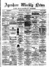 Ayrshire Weekly News and Galloway Press Friday 19 August 1887 Page 1