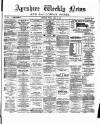 Ayrshire Weekly News and Galloway Press Friday 26 April 1889 Page 1