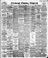 Edinburgh Evening Dispatch Thursday 08 September 1892 Page 1