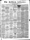 Redditch Indicator Saturday 10 September 1864 Page 1