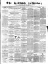 Redditch Indicator Saturday 21 March 1868 Page 1