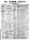 Redditch Indicator Saturday 25 May 1872 Page 1