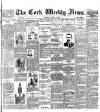 Cork Weekly News Saturday 04 August 1900 Page 1