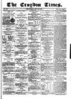 Croydon Times Wednesday 25 May 1870 Page 1